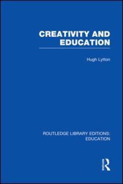 Cover for Hugh Lytton · Creativity and Education - Routledge Library Editions: Education (Paperback Book) (2014)