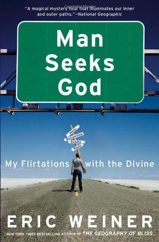 Man Seeks God: My Flirtations with the Divine - Eric Weiner - Books - Little, Brown & Company - 9780446539487 - November 6, 2012