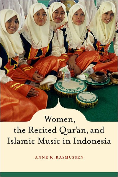 Cover for Anne Rasmussen · Women, the Recited Qur'an, and Islamic Music in Indonesia (Gebundenes Buch) (2010)