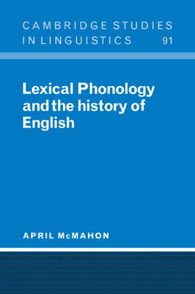 Cover for McMahon, April (University of Cambridge) · Lexical Phonology and the History of English - Cambridge Studies in Linguistics (Paperback Bog) (2006)