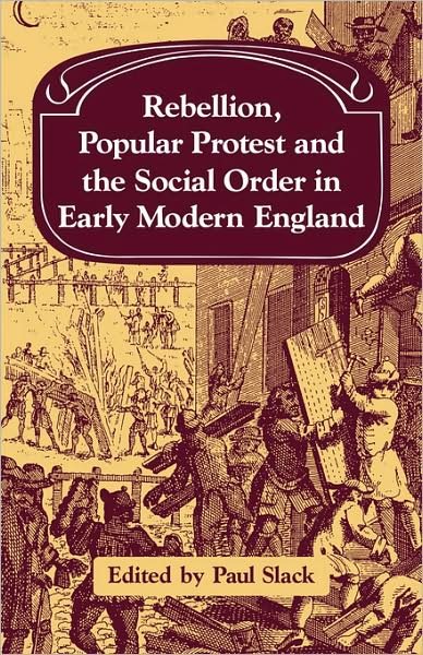 Cover for Paul Slack · Rebellion, Popular Protest and the Social Order in Early Modern England - Past and Present Publications (Taschenbuch) (2008)