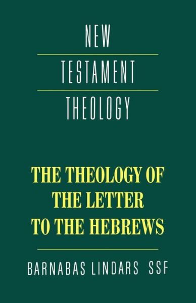 The Theology of the Letter to the Hebrews - New Testament Theology - Barnabas Lindars - Books - Cambridge University Press - 9780521357487 - May 31, 1991