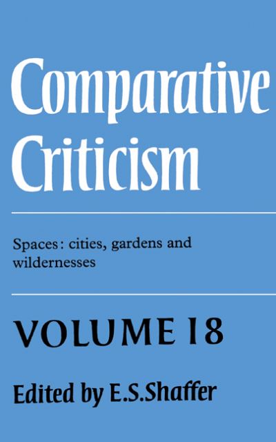 Comparative Criticism: Volume 18, Spaces: Cities, Gardens and Wildernesses - Comparative Criticism - E S Shaffer - Książki - Cambridge University Press - 9780521571487 - 7 listopada 1996