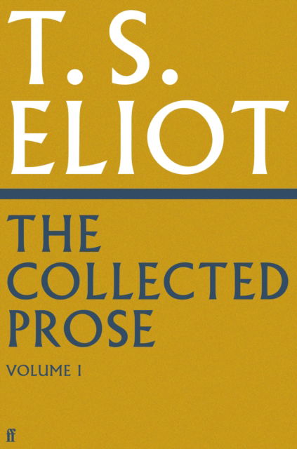 The Collected Prose of T.S. Eliot Volume 1 - T. S. Eliot - Bøger - Faber & Faber - 9780571295487 - 15. august 2024