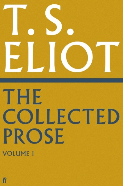 The Collected Prose of T.S. Eliot Volume 1 - T. S. Eliot - Bøger - Faber & Faber - 9780571295487 - 1. august 2024