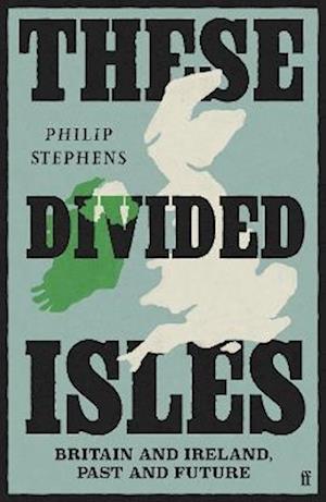 Cover for Philip Stephens · These Divided Isles: Britain and Ireland, Past and Future (Paperback Book) (2025)