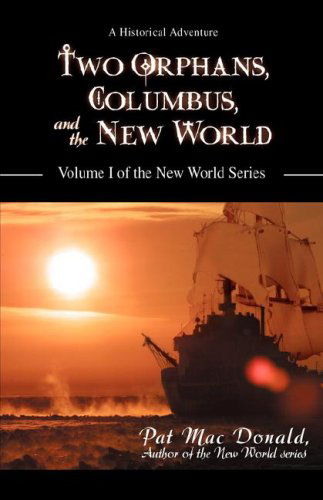 Cover for Pat Mac Donald · Two Orphans, Columbus, and the New World: Volume I of the New World Series (Hardcover Book) (2008)