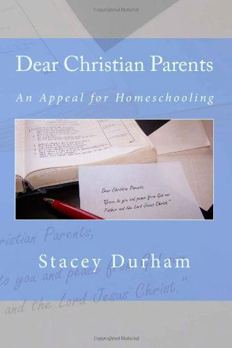 Cover for Stacey Durham · Dear Christian Parents: an Appeal for Homeschooling (Paperback Book) (2011)