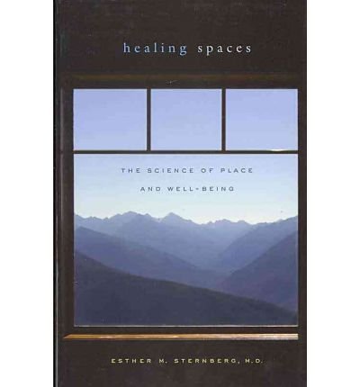 Cover for Esther M. Sternberg MD · Healing Spaces: The Science of Place and Well-Being (Taschenbuch) (2010)