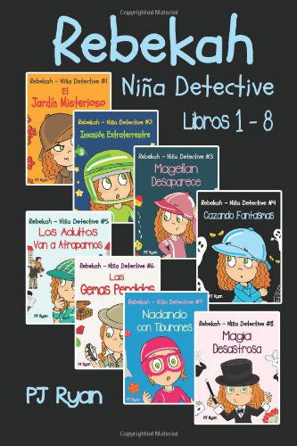 Cover for Pj Ryan · Rebekah - Niña Detective Libros 1-8: Divertida Historias De Misterio Para Niños Entre 9-12 Años (Paperback Book) [Spanish edition] (2014)