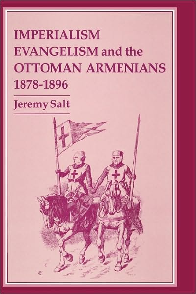 Cover for Salt, Jeremy (Bilkent University, Turkey) · Imperialism, Evangelism and the Ottoman Armenians, 1878-1896 (Hardcover Book) (1993)