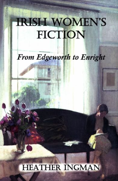 Cover for Heather Ingman · Irish Women's Fiction: from Edgeworth to Enright (Hardcover Book) (2013)