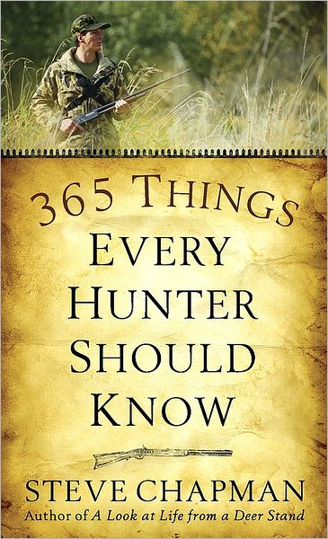 365 Things Every Hunter Should Know - Steve Chapman - Książki - Harvest House Publishers,U.S. - 9780736922487 - 1 sierpnia 2008