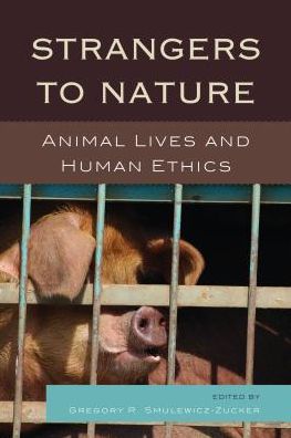 Cover for Strangers to Nature: Animal Lives and Human Ethics - Logos: Perspectives on Modern Society and Culture (Paperback Book) (2018)