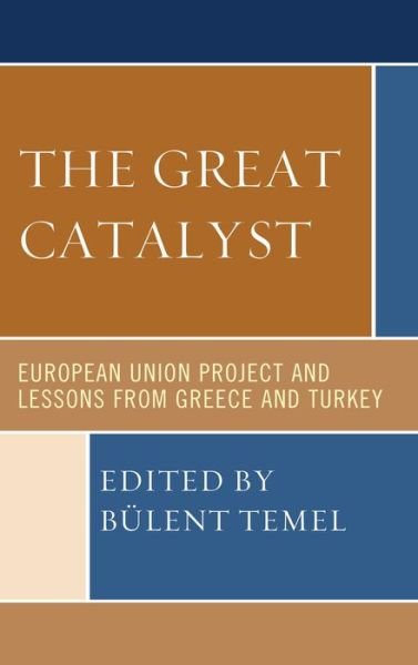 Cover for Bulent Temel · The Great Catalyst: European Union Project and Lessons from Greece and Turkey (Gebundenes Buch) (2013)