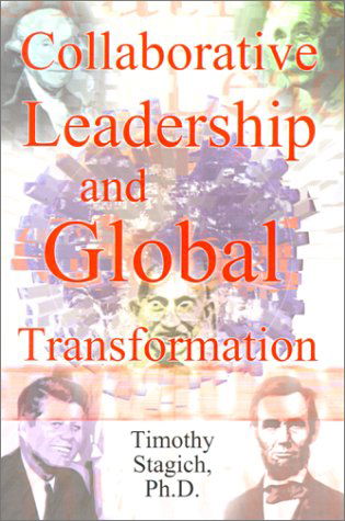Cover for Timothy Stagich · Collaborative Leadership and Global Transformation: Developing Collaborative Leaders and High Synergy Organizations (Paperback Book) (2001)