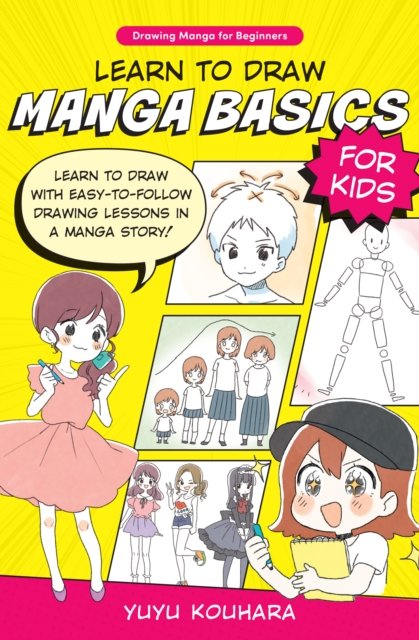 Cover for Yuyu Kouhara · Learn to Draw Manga Basics for Kids: Learn to draw with easy-to-follow drawing lessons in a manga story! - Drawing Manga for Beginners (Paperback Book) (2023)