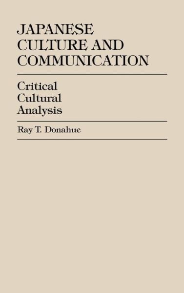 Cover for Ray T. Donahue · Japanese Culture and Communication: Critical Cultural Analysis (Gebundenes Buch) (1999)