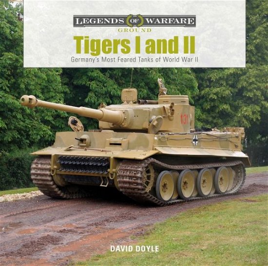 Cover for David Doyle · Tigers I and II: Germany’s Most Feared Tanks of World War II - Legends of Warfare: Ground (Gebundenes Buch) (2019)