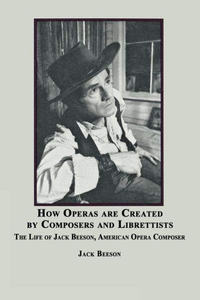 Cover for Jack Beeson · How Operas Are Created by Composers and Librettists: the Life of Jack Beeson, American Composer (Paperback Bog) (2008)