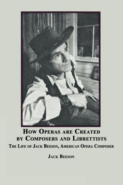 Cover for Jack Beeson · How Operas Are Created by Composers and Librettists: the Life of Jack Beeson, American Composer (Paperback Book) (2008)