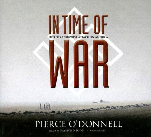 Cover for Pierce O'donnell · In Time of War: Hitler's Terrorist Attack on America (Audiobook (CD)) [Unabridged edition] (2006)