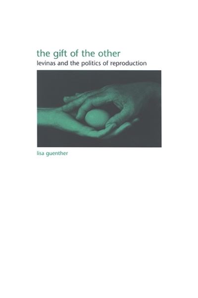 Cover for Lisa Guenther · The Gift of the Other: Levinas and the Politics of Reproduction (Suny Series in Gender Theory) (Paperback Book) (2006)