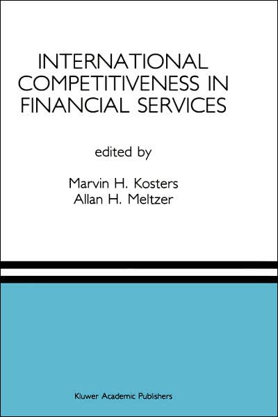 Marvin H Kosters · International Competitiveness in Financial Services: A Special Issue of the Journal of Financial Services Research (Hardcover Book) [Reprinted from `JOURNAL OF FINANCIAL SERVICES RESE edition] (1991)