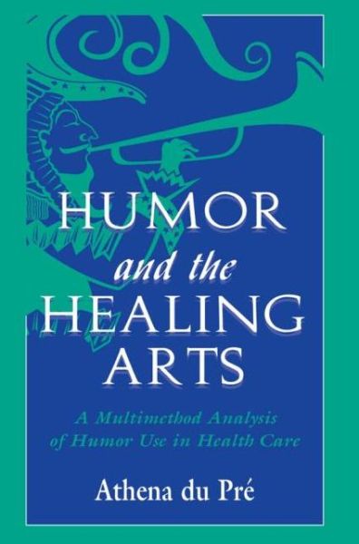 Cover for Athena Du Pre · Humor and the Healing Arts: A Multimethod Analysis of Humor Use in Health Care - Routledge Communication Series (Paperback Book) (1997)