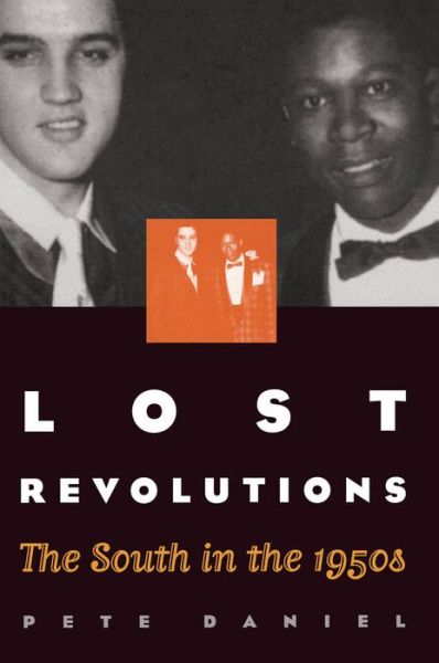 Lost Revolutions: The South in the 1950s - Pete Daniel - Livres - The University of North Carolina Press - 9780807848487 - 30 avril 2000