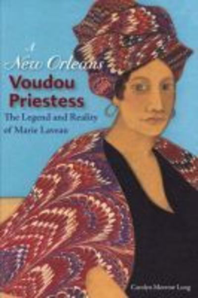 A New Orleans Voudou Priestess: The Legend and Reality of Marie Laveau - Carolyn Morrow Long - Books - University Press of Florida - 9780813056487 - December 1, 2018