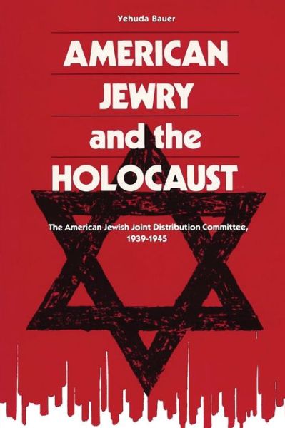 Cover for Yehuda Bauer · American Jewry And The Holocaust: The American Jewish Joint Distribution Committee, 1939-1945 (Paperback Book) (2017)