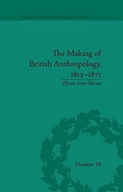 Cover for Efram Sera-Shriar · The Making of British Anthropology, 1813-1871 - Science and Culture in the Nineteenth Century (Paperback Book) (2021)