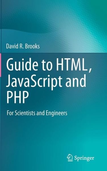 Cover for David R. Brooks · Guide to HTML, JavaScript and PHP: For Scientists and Engineers (Hardcover Book) (2011)