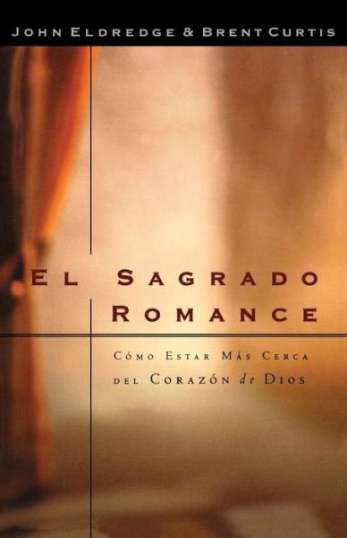 Cover for Brent Curtis · El sagrado romance: Vivamos mas cerca de Dios (Paperback Book) (2001)