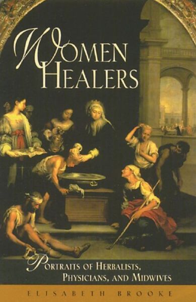 Women Healers: Portraits of Herbalists, Physicians, and Midwives (Original) - Elisabeth Brooke - Książki - Healing Arts Press - 9780892815487 - 1 października 1995