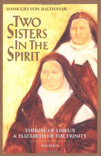 Two Sisters in the Spirit: Therese of Lisieux and Elizabeth of the Trinity - Hans Urs von Balthasar - Books - Ignatius Press - 9780898701487 - December 11, 1992