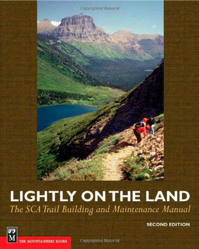 Lightly on the Land: the Sca Trail Building and Maintenance Manual 2nd Edition - Robert C. Birkby - Books - Mountaineers Books - 9780898868487 - 2006