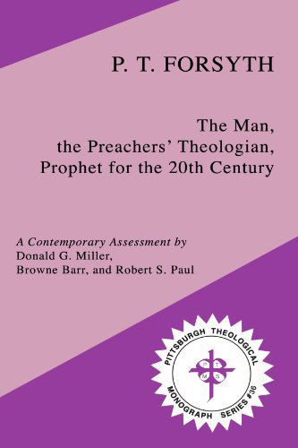 P.T.Forsyth: The Man, the Preachers' Theologian, Prophet for the 20th Century - P.T. Forsyth - Bücher - Pickwick Publications - 9780915138487 - 1. August 2004