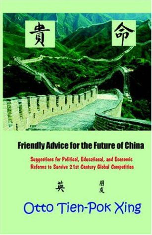 Cover for Otto Tien-Pok Xing · Friendly Advice for the Future of China: Suggestions for Political, Educational, and Economic Reforms to Survive 21st Century Global Competition (Hardcover Book) (2004)