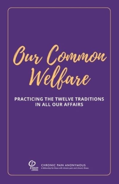 Cover for Chronic Pain Anonymous Service Board · Our Common Welfare : Practicing the Twelve Traditions in All Our Affairs (Pocketbok) (2021)