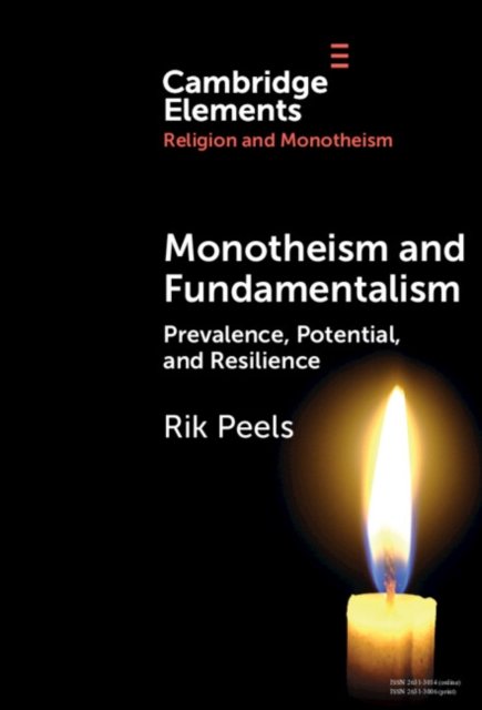 Cover for Peels, Rik (Vrije Universiteit Amsterdam) · Monotheism and Fundamentalism: Prevalence, Potential, and Resilience - Elements in Religion and Monotheism (Inbunden Bok) (2024)