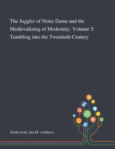 Cover for Jan M (Author) Ziolkowski · The Juggler of Notre Dame and the Medievalizing of Modernity (Paperback Book) (2020)