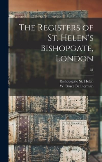 Cover for Bishopsgate (Parish Lond St Helen · The Registers of St. Helen's Bishopgate, London; 31 (Hardcover Book) (2021)