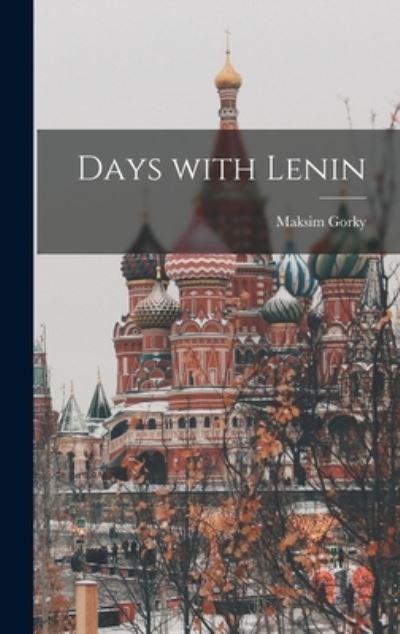 Cover for Maksim 1868-1936 Gorky · Days With Lenin (Hardcover Book) (2021)