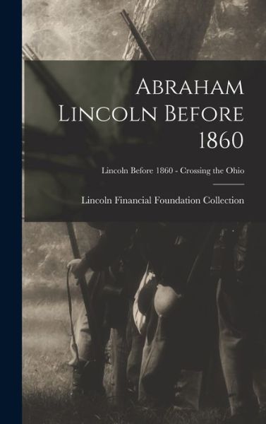Cover for Lincoln Financial Foundation Collection · Abraham Lincoln Before 1860; Lincoln before 1860 - Crossing the Ohio (Hardcover Book) (2021)