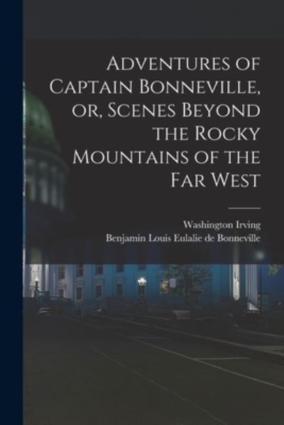 Cover for Washington 1783-1859 Irving · Adventures of Captain Bonneville, or, Scenes Beyond the Rocky Mountains of the Far West (Paperback Book) (2021)