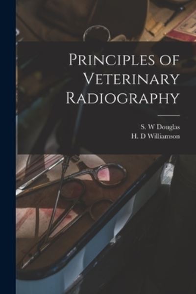 Cover for S W Douglas · Principles of Veterinary Radiography (Paperback Book) (2021)