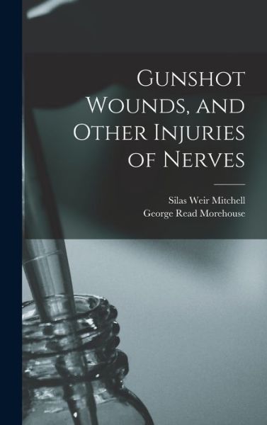 Gunshot Wounds, and Other Injuries of Nerves - Silas Weir Mitchell - Books - Creative Media Partners, LLC - 9781015635487 - October 26, 2022