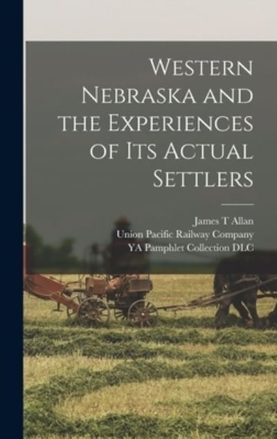 Cover for Union Pacific Railway Company · Western Nebraska and the Experiences of Its Actual Settlers (Bog) (2022)